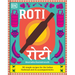 Roti: 90 Simple Recipes for the Indian Bread and Its Accompaniments