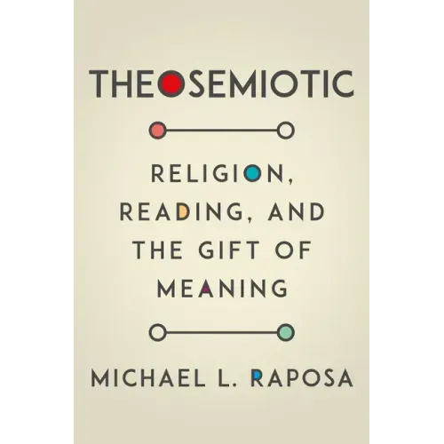 Theosemiotic: Religion, Reading, and the Gift of Meaning