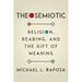 Theosemiotic: Religion, Reading, and the Gift of Meaning