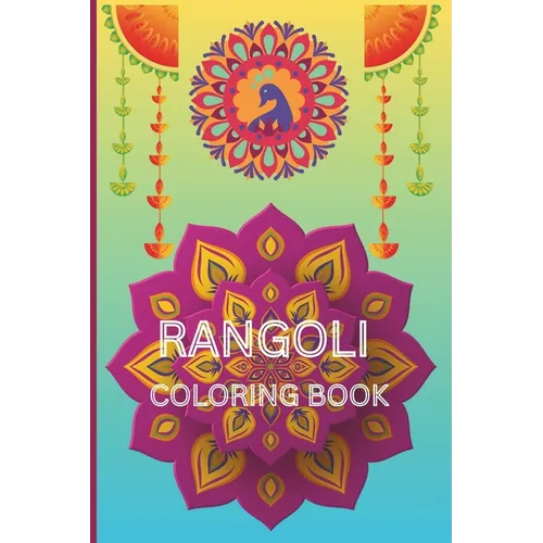 Rangoli Coloring Book: 40 unique and beautiful rangoli patterns for coloring age 3 - 18
