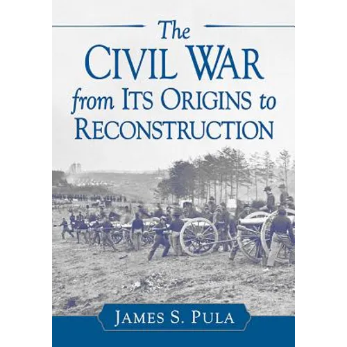 The Civil War from Its Origins to Reconstruction