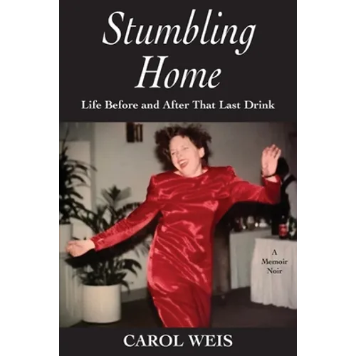 Stumbling Home: Life Before and After That Last Drink