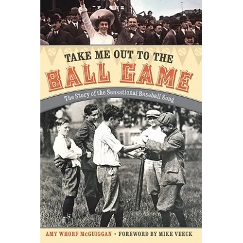 Take Me Out to the Ball Game: The Story of the Sensational Baseball Song