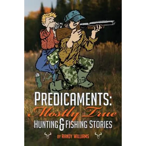 Predicaments: Mostly True Hunting & Fishing Stories
