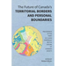 The Future of Canada's Territorial Borders and Personal Boundaries: Proceedings of the Third S.D. Clark Symposium on the Future of Canadian Society