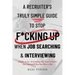 A Recruiter's Truly Simple Guide to Stop F*cking Up When Job Searching & Interviewing