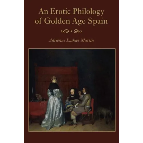 An Erotic Philology of Golden Age Spain