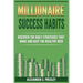 Millionaire Success Habits: Discover The Daily Strategies That Make and Keep The Wealthy Rich (Money Mindsets, Success Ideas, Prosperity Rituals)