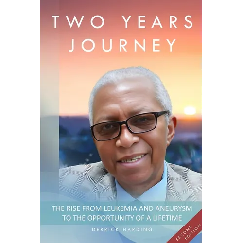 Two Years Journey The Rise from Leukemia & Aneurysm to the Opportunity of a Lifetime