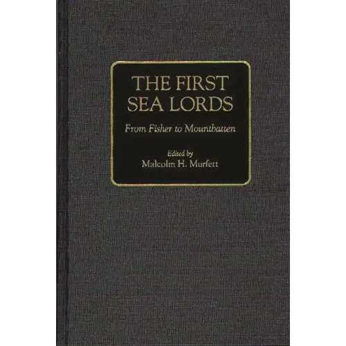 The First Sea Lords: From Fisher to Mountbatten