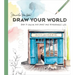 Draw Your World: How to Sketch and Paint Your Remarkable Life