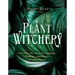 Plant Witchery: Discover the Sacred Language, Wisdom, and Magic of 200 Plants