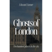 Ghosts of London: Ten Haunted Places in The City