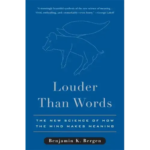 Louder Than Words: The New Science of How the Mind Makes Meaning