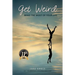 Get Weird: Make The Most Of Your Life