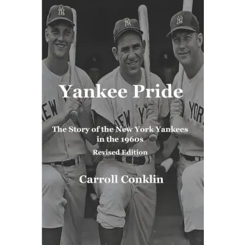 Yankee Pride: The Story of the New York Yankees in the 1960s: Revised Edition