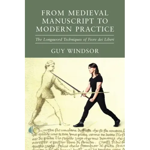 From Medieval Manuscript to Modern Practice: The Longsword Techniques of Fiore dei Liberi