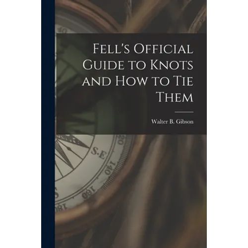 Fell's Official Guide to Knots and How to Tie Them