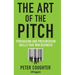 The Art of the Pitch: Persuasion and Presentation Skills That Win Business