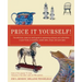 Price It Yourself!: The Definitive, Down-To-Earth Guide to Appraising Antiques and Collectibles in Your Home, at Auctions, Estate Sales, Shops, and Ya