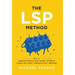 The LSP Method: How to Engage People and Spark Insights Using the LEGO(R) Serious Play(R) Method