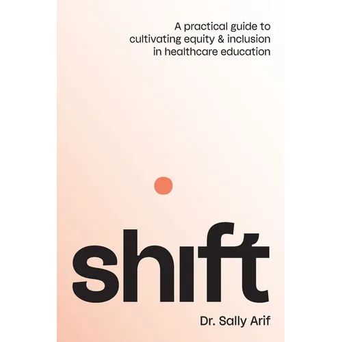 Shift: A Practical Guide to Cultivating Equity and Inclusion in Healthcare Education