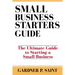 Small Business Starters Guide: The Ultimate Guide to Starting a Small Business