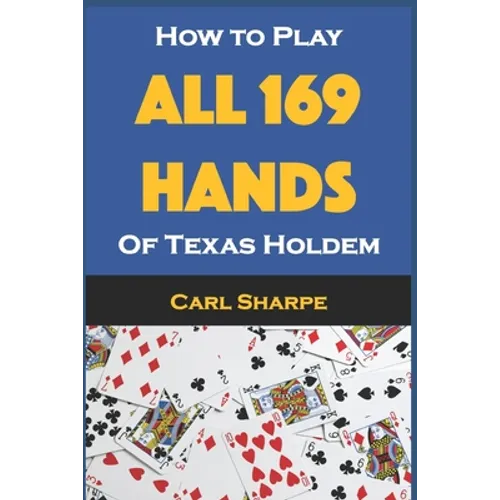 How to Play All 169 Hands of Texas Holdem