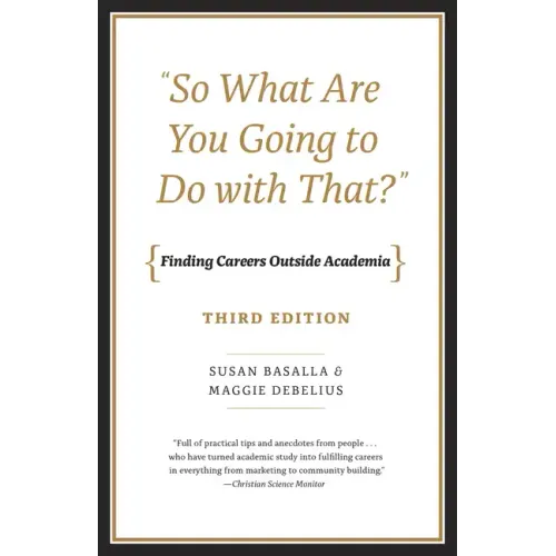 "So What Are You Going to Do with That?": Finding Careers Outside Academia, Third Edition