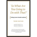"So What Are You Going to Do with That?": Finding Careers Outside Academia, Third Edition