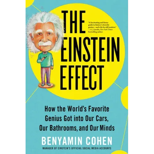The Einstein Effect: How the World's Favorite Genius Got Into Our Cars, Our Bathrooms, and Our Minds