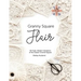 Granny Square Flair UK Terms Edition: 50 Fresh, Modern Variations of the Classic Crochet Square