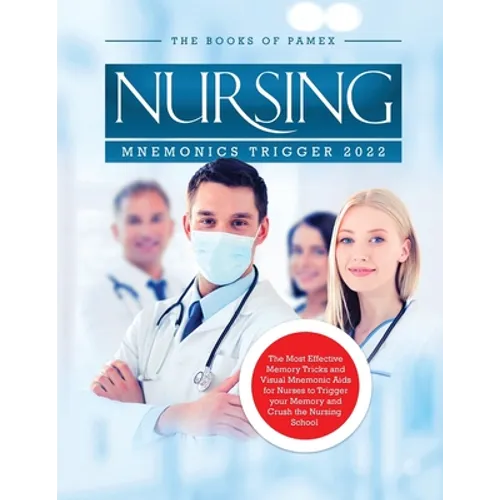 Nursing Mnemonics Trigger 2022: The Most Effective Memory Tricks and Visual Mnemonic Aids for Nurses to Trigger your Memory and Crush the Nursing Scho