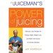 The Juiceman's Power of Juicing: Delicious Juice Recipes for Energy, Health, Weight Loss, and Relief from Scores of Common Ailments