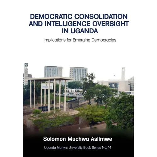 Democratic Consolidation and Intelligence Oversight in Uganda: Implications for Emerging Democracies