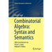 Combinatorial Algebra: Syntax and Semantics