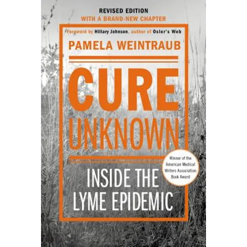 Cure Unknown: Inside the Lyme Epidemic (Revised Edition with New Chapter)