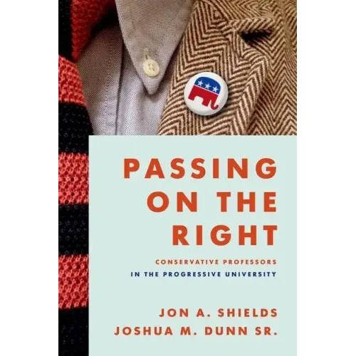 Passing on the Right: Conservative Professors in the Progressive University