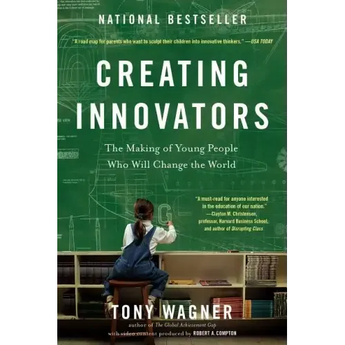 Creating Innovators: The Making of Young People Who Will Change the World