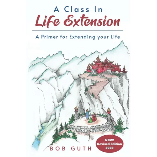 A Class In Life Extension: A Primer for Extending your Life