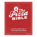 The Pizza Bible: The World's Favorite Pizza Styles, from Neapolitan, Deep-Dish, Wood-Fired, Sicilian, Calzones and Focaccia to New York, New Haven, De