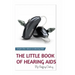 The Little Book of Hearing Aids 2020: The Only Hearing Aid Book You Will Ever Need