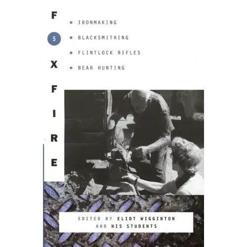 Foxfire 5: Ironmaking, Blacksmithing, Flintlock Rifles, Bear Hunting