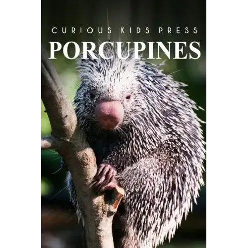 Porcupines - Curious Kids Press: Curious Kids Press