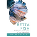 Betta Fish: The Simple Guide to Caring for Your Magical Betta