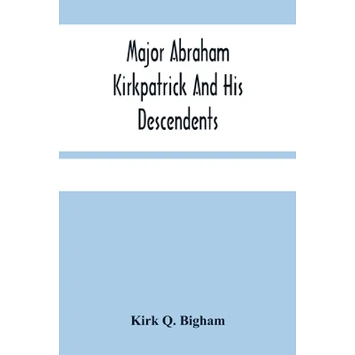 Major Abraham Kirkpatrick And His Descendents