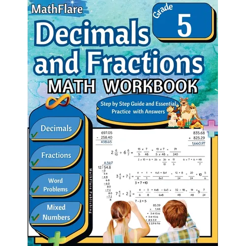 Decimals and Fractions Math Workbook 5th Grade: Fractions and Decimals Grade 5, Operations with Decimals and Fractions, Fractions Word Problems, Conve