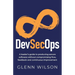 DevSecOps: A leader's guide to producing secure software without compromising flow, feedback and continuous improvement