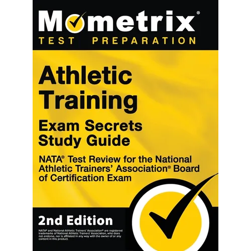 Athletic Training Exam Secrets Study Guide - NATA Test Review for the National Athletic Trainers' Association Board of Certification Exam: [2nd Editio