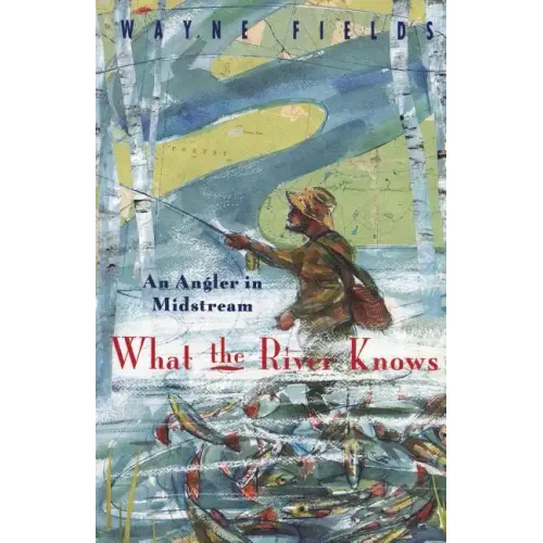 What the River Knows: An Angler in Midstream